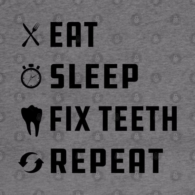 Dentist - Eat Sleep Fix Teeth Repeat by KC Happy Shop